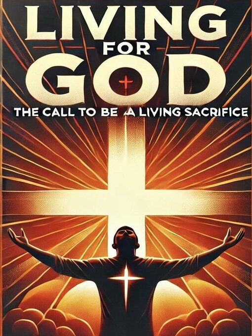 Title details for Living For God the Call to Be a Living Sacrifice by Joshua Rhoades - Available